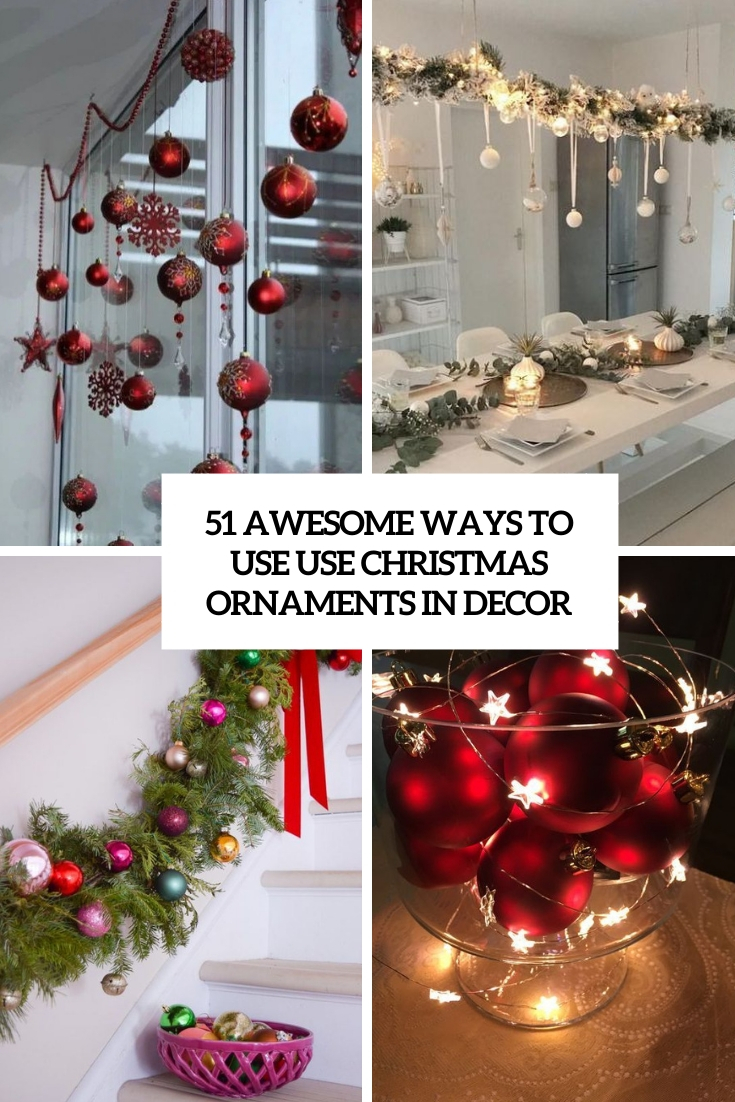51 Awesome Ways To Use Christmas Balls and Ornaments In Decor