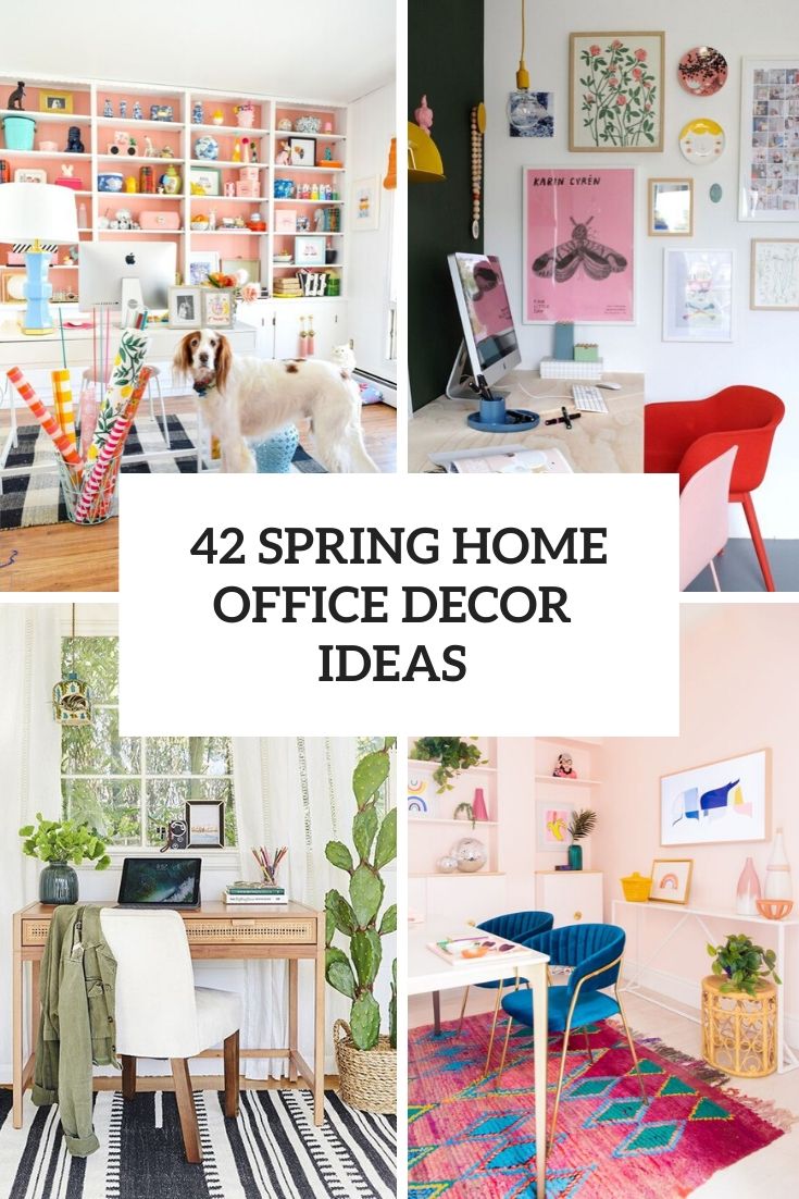 42 Home Office Décor Ideas To Bring Spring To Your Workspace