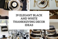 39 elegant black and white thanksgiving decor ideas cover