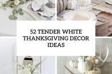 52 tender white thanksgiving decor ideas cover