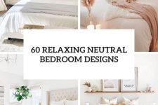 60 relaxing neutral bedroom designs cover