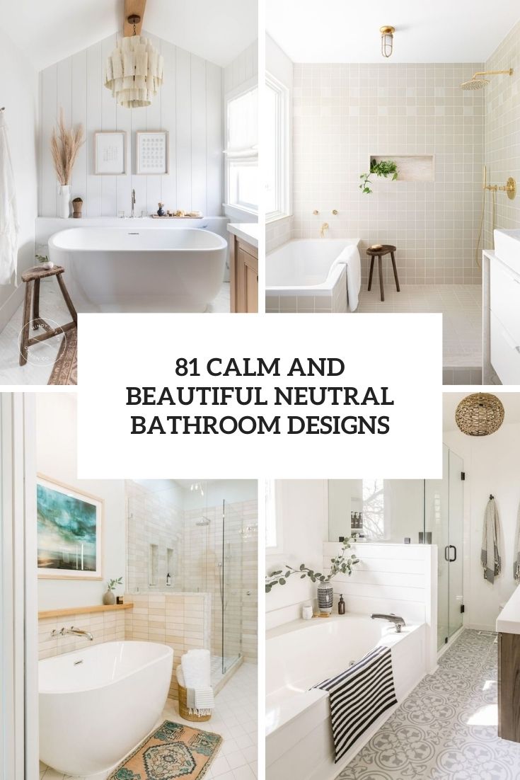 81 Calm And Beautiful Neutral Bathroom Designs