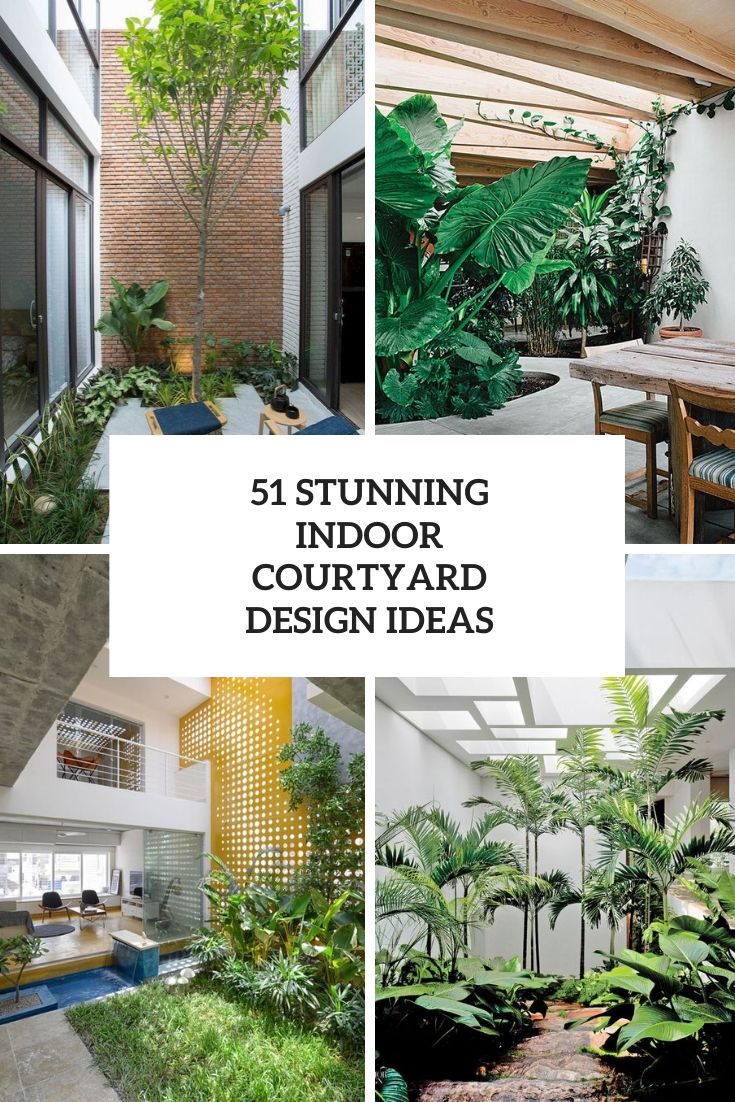 51 Stunning Indoor Courtyard Design Ideas