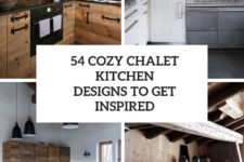 54 cozy chalet kitchen designs to get inspired cover
