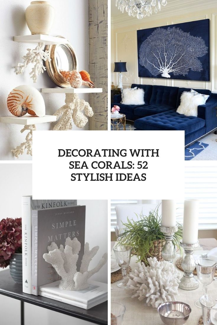 Decorating With Sea Corals: 52 Stylish Ideas
