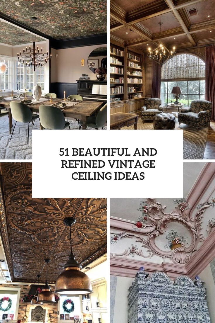 51 Beautiful And Refined Vintage Ceiling Ideas