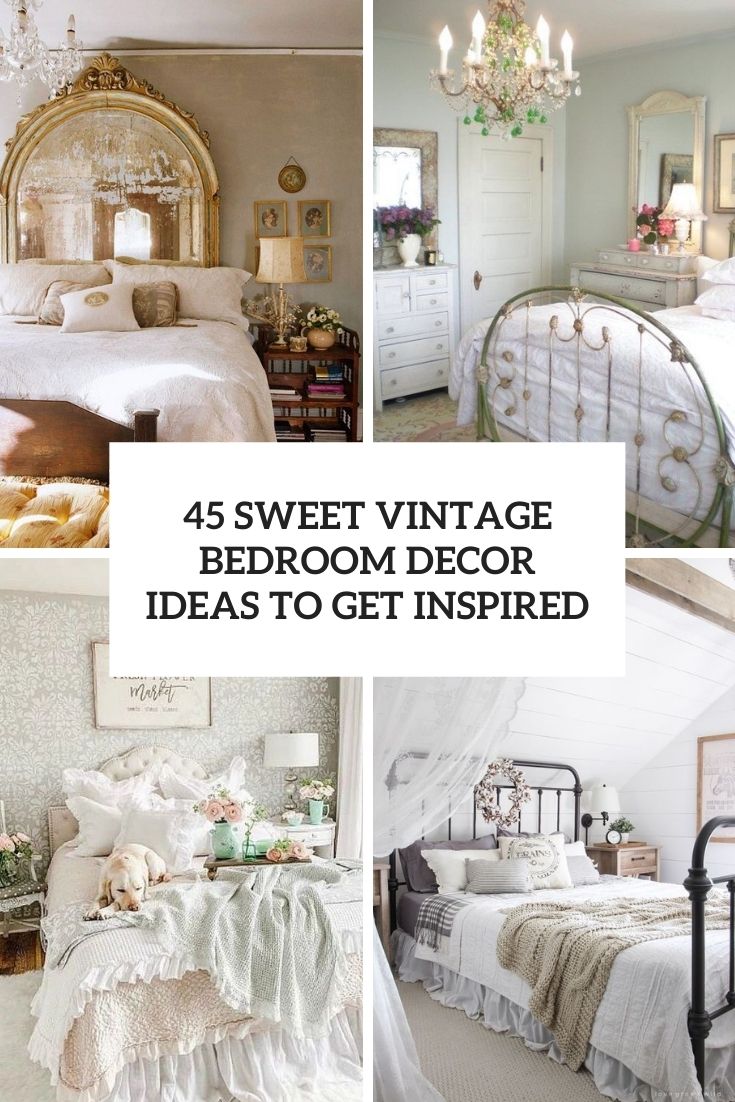 45 Sweet Vintage Bedroom Décor Ideas To Get Inspired