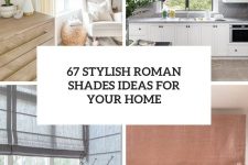 67 stylish roman shades ideas for your home cover