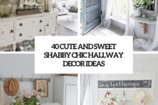 40 cute and sweet shabby chic hallway decor ideas cover