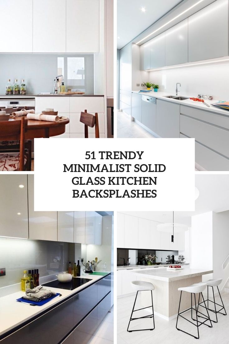 51 Trendy Minimalist Solid Glass Kitchen Backsplashes