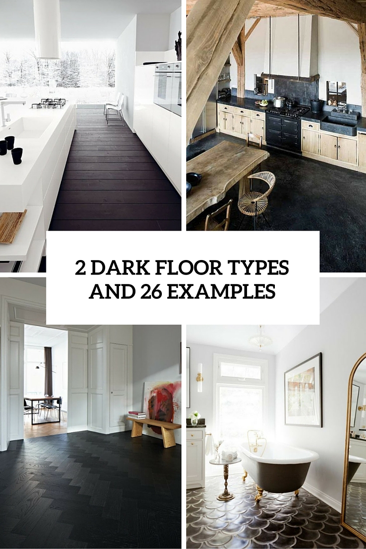 3 Dark Floors Types And 26 Ideas To Pull Them Off