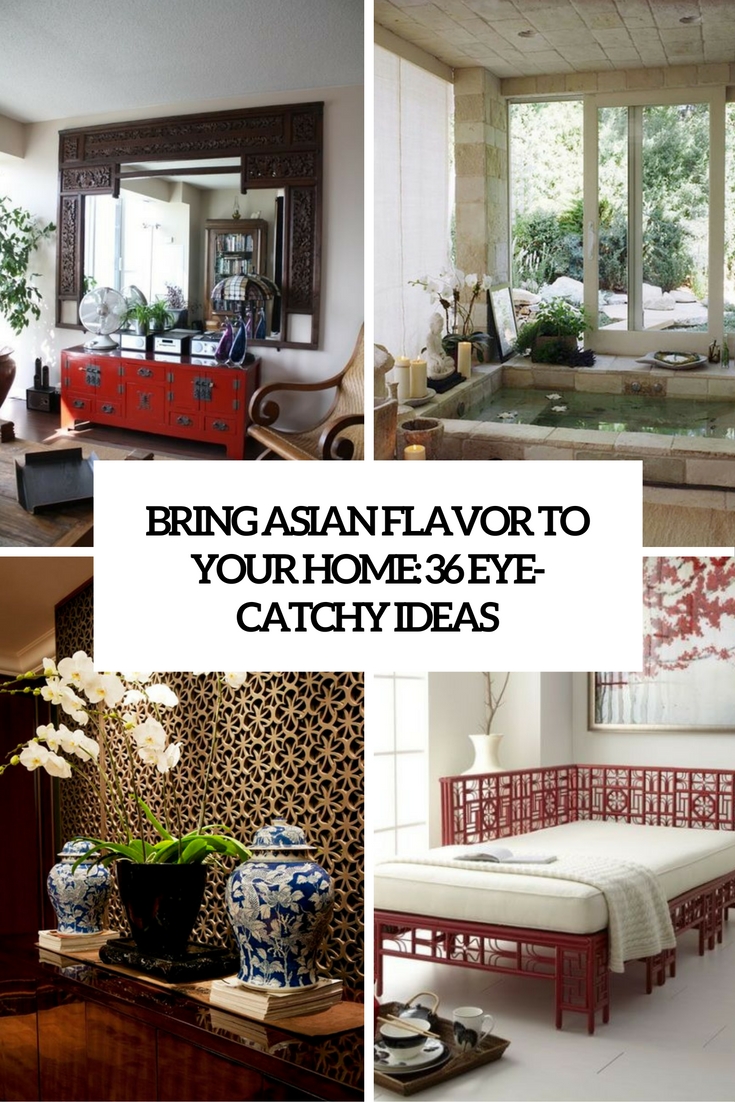 Bring Asian Flavor To Your Home: 36 Eye-Catchy Ideas