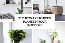 35 chic ways to rock plants in your interiors cover