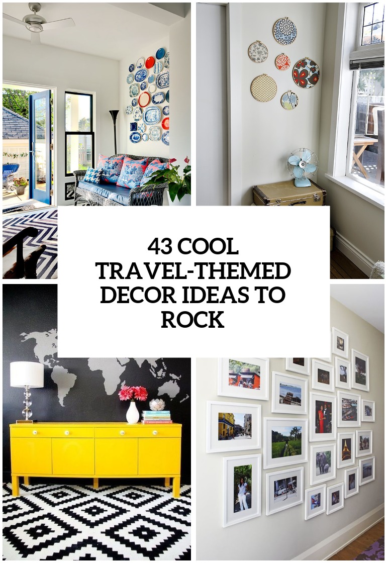 43 Cool Travel-Themed Home Décor Ideas To Rock