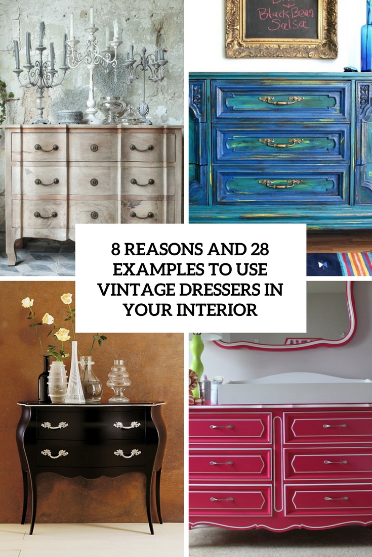 reasons and 28 examples to use vintage dressers in the interior