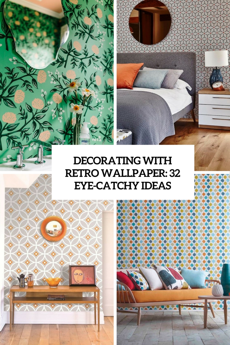 decorating with retro wallpaper 32 eye catchy ideas