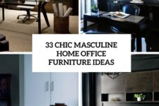 33 chic masculine home office furniture ideas cover