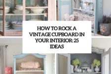 how to rock a vintage cupboard in your interior 25 ideas cover