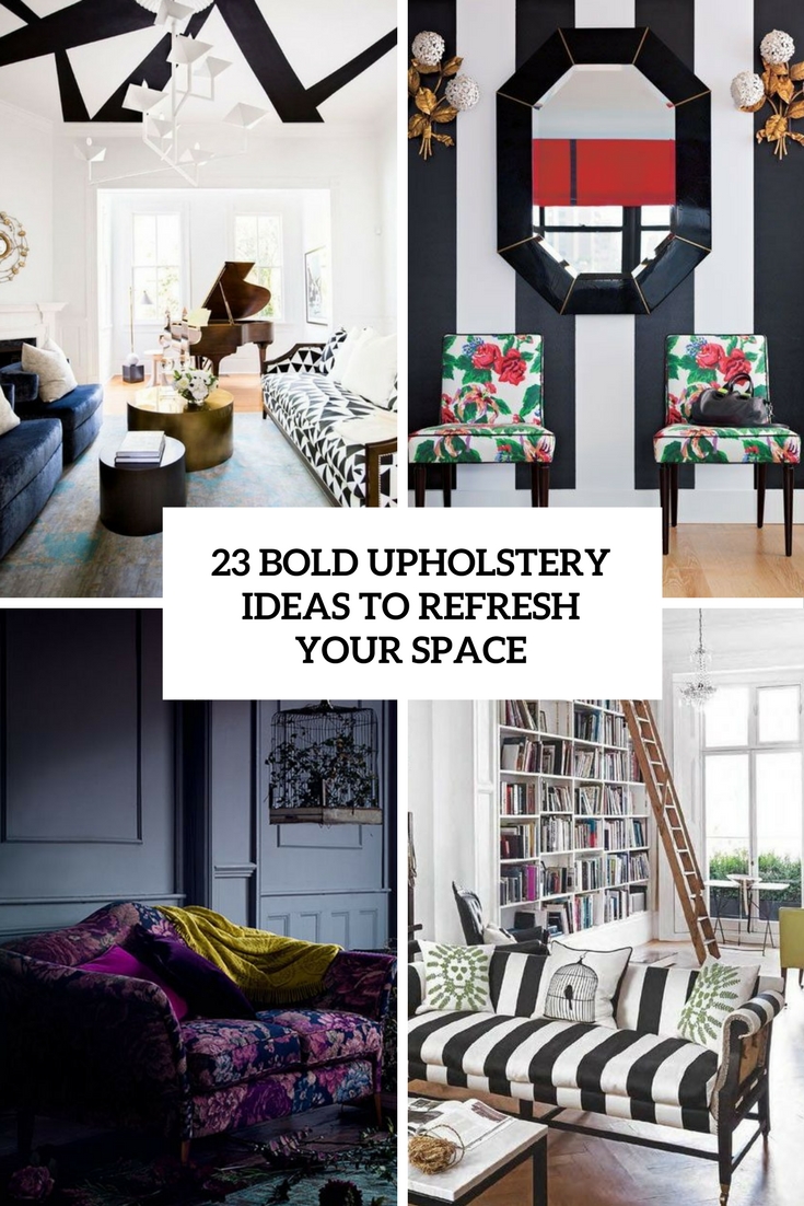 bold upholstery ideas to refresh your space
