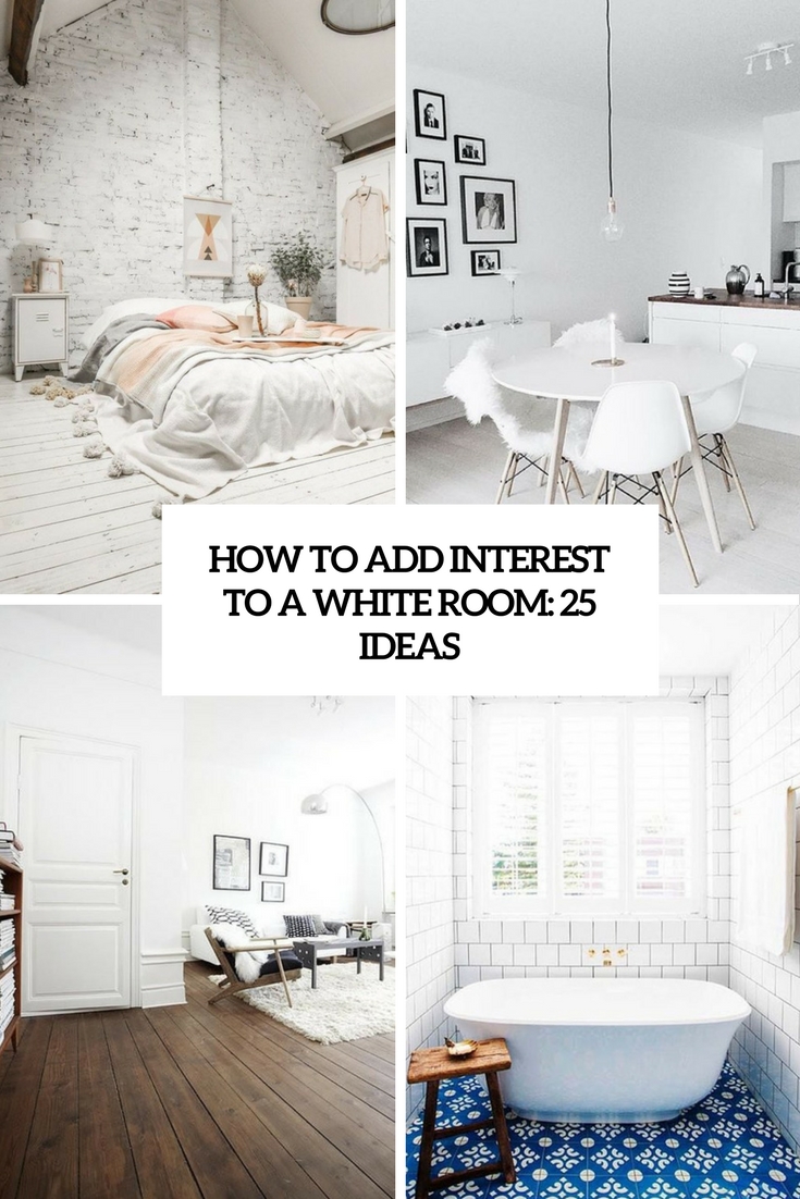 how to add interest to a white room 25 ideas