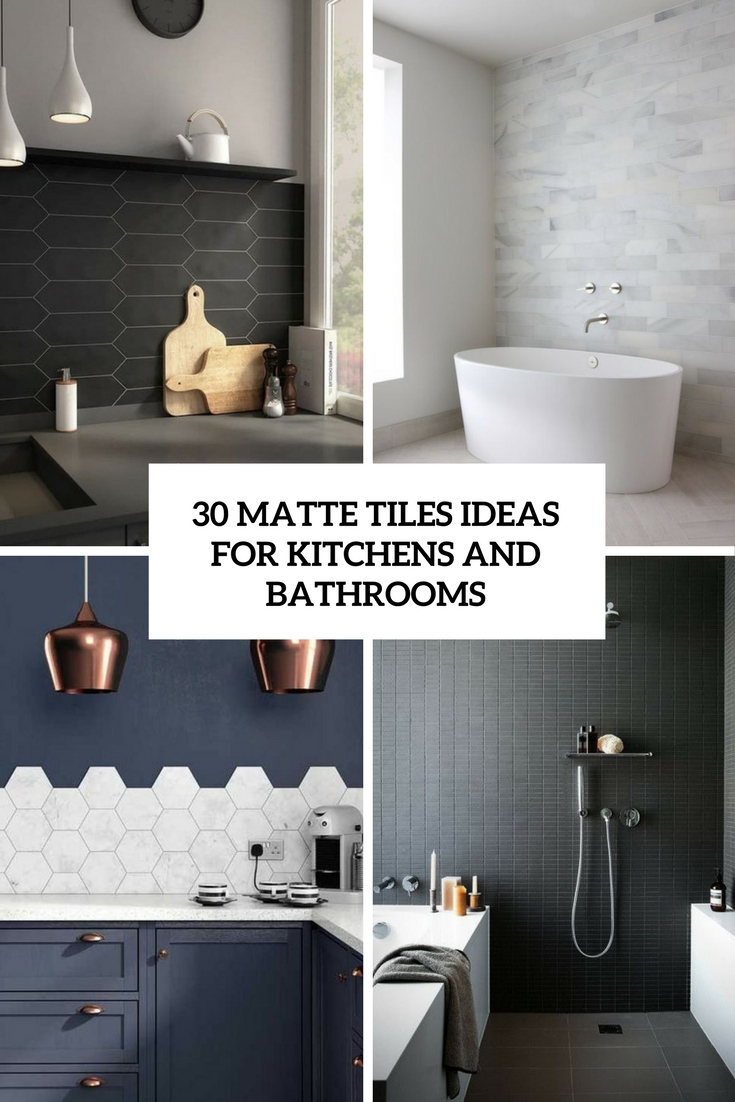 matte tiles ideas for kitchens and bathrooms