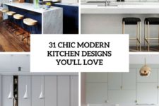 31 chic modern kitchen designs you’ll love cover