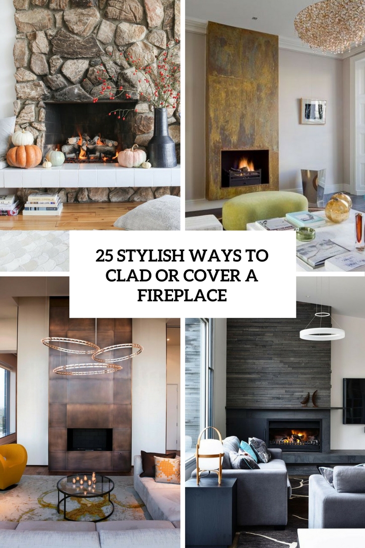 stylish ways to clad or cover a fireplace