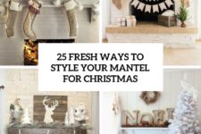 25 fresh ways to style your mantel for christmas cover