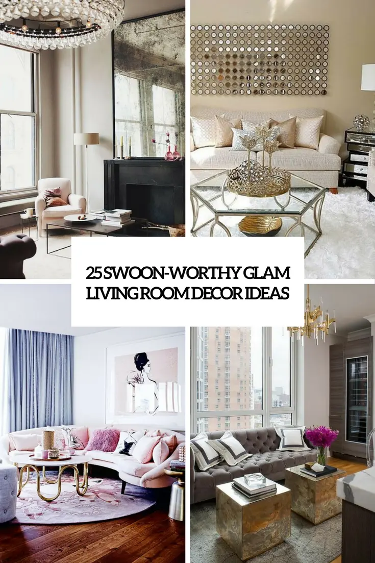 25 Swoon-Worthy Glam Living Room Decor Ideas