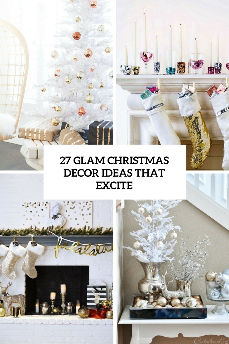 27 Glam Christmas Decor Ideas That Excite