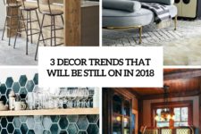 3 decor trends that will be still on in 2018 cover