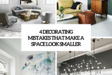 4 decorating mistakes that make a space look smaller cover