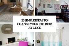 25 simple ideas to change your interior at once cover