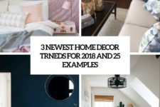 3 newest home decor trends for 2018 and 25 examples cover