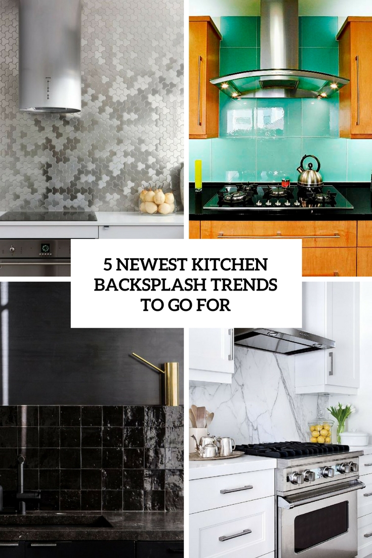 5 Newest Kitchen Backsplash Trends To Go For