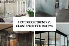hot decor trend 21 glass enclosed rooms cover