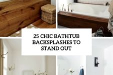 25 chic bathtub backsplashes to stand out cover