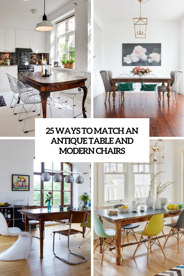 25 Ways To Match An Antique Table And Modern Chairs