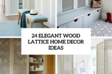 24 elegant wood lattice home decor ideas cover