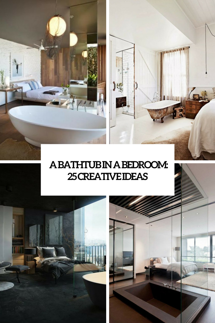 a bathtub in a bedroom 25 creative ideas