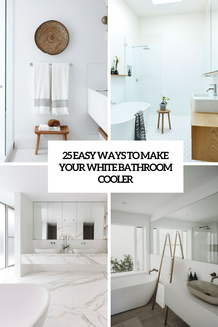 25 Easy Ways To Make Your White Bathroom Cooler