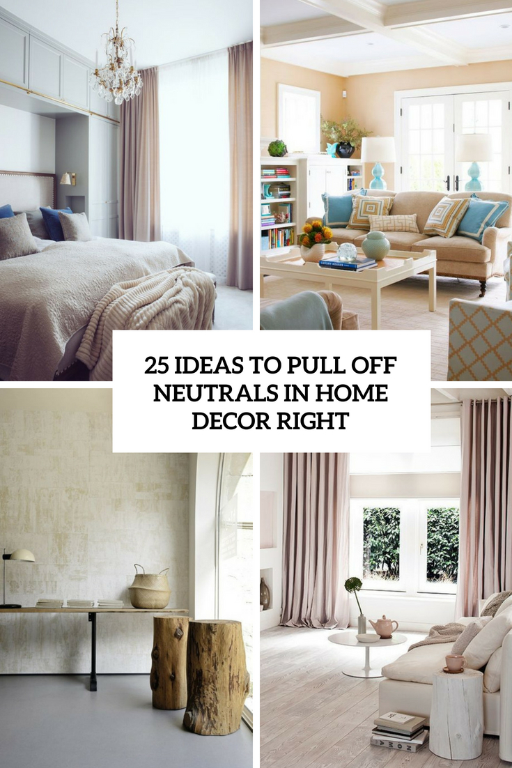 ideas to pull off neutrals in home decor right