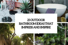 25 outdoor bathroom ideas that impress and inspire cover