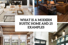 what is a modern rustic home and 25 examples cover