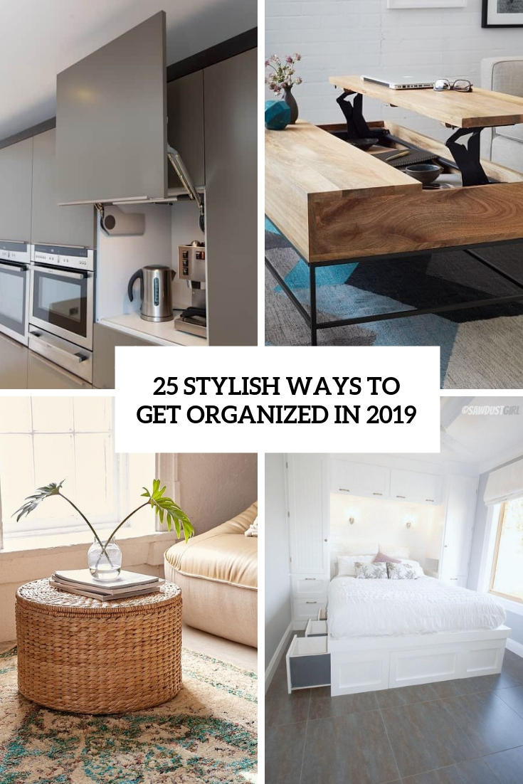 25 Stylish Ways To Get An Organized Home In 2019