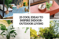 25 cool ideas to inspire indoor-outdoor living cover