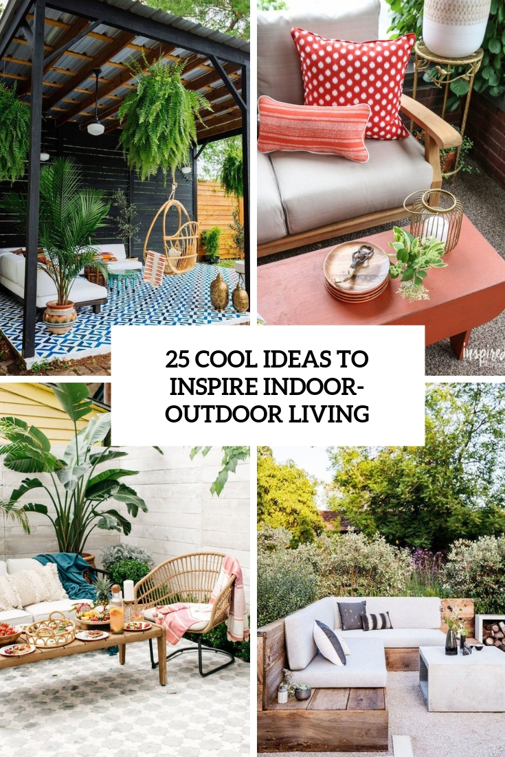 cool ideas to inspire indoor outdoor living