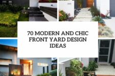 70 modern and chic front yard design ideas cover