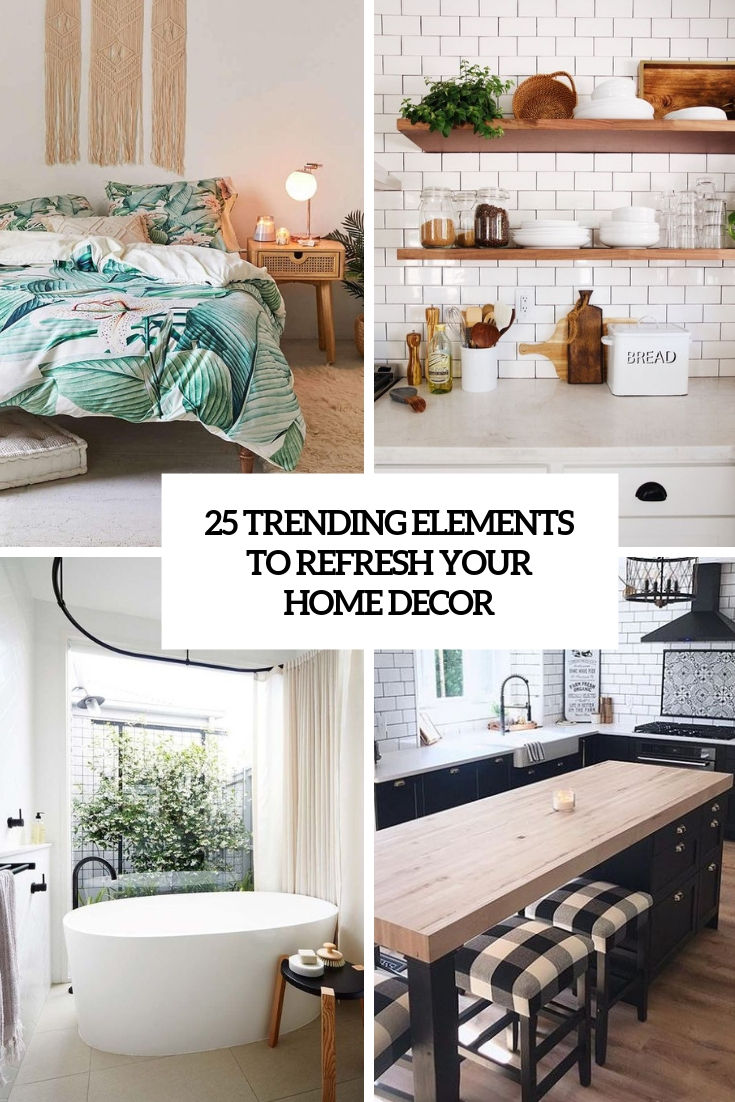 trending elements to refresh your home decor