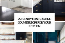 25 trendy contrasting countertops for your kitchen cover